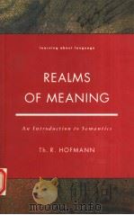 REALMS OF MEANING AN INTRODUCTION TO SEMANTICS   1993  PDF电子版封面  0582028868  TH.R.HOFMANN 