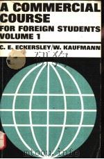A COMMERCIAL COURSE FOR FOREIGN STUDENTS  VOLUME 1     PDF电子版封面    C.E.ECKERSLEY  W.KAUFMANN 