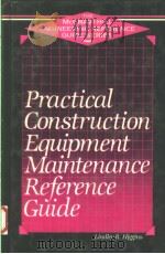 PRACTICAL CONSTRUCTION EQUIPMENT MAINTENANCE REFERENCE GUIDE   1987  PDF电子版封面  0070287724  LINDLEY R.HIGGINS 
