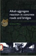 AIKALI-AGGREGATE REACTION IN CONCRETE ROADS AND BRIDGES   1996  PDF电子版封面  0727720694  GRAHAM WEST 