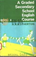 A GRADED SECONDARY SCHOOL ENGLISH COURSE  BOOK 4     PDF电子版封面  058254016X  A.R.B.ETHERTON 