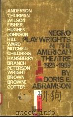 NEGRO PLAYWRIGHTS IN THE AMERICAN THEATRE 1925-1959     PDF电子版封面    DORIS E.ABRAMSON 