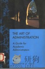 THE ART OF ADMINISTRATION  A GUIDE FOR ACADEMIC ADMINISTRATORS   1978  PDF电子版封面  1555424368  KENNETH E.EBLE 