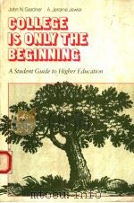 COLLEGE IS ONLY THE BEGINNING  A STUDENT GUIDE TO HIGHER EDUCATION   1985  PDF电子版封面  0534042759  JOHN N.GARDNER  A.JEROME JEWLE 