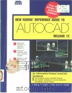 NEW RIDERS' REFERENCE GUIDE TO AUTOCAD RELEASE 12   1992  PDF电子版封面  1562050583   