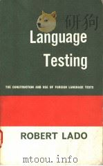 LANGUAGE TESTING  THE CONSTRUCTION AND USE OF FOREIGN LANGUAGE TESTS     PDF电子版封面    ROBERT LADO 