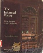 THE INFORMED WRITER  USING SOURCES IN THE DISCIPLINES  THIRD EDITION   1989  PDF电子版封面  0395369010  CHARLES BAZERMAN 