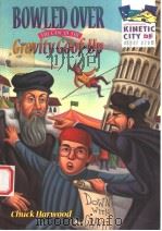 BOWLED OVER  THE CASE OF THE GRAVITY GOOF-UP   1999年  PDF电子版封面    CHUCK HARWOOD 