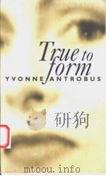 TRUE TO FORM   1998年  PDF电子版封面    YVONNE ANTROBUS 