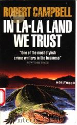 IN LA-LA LAND WE TRUST   1994年  PDF电子版封面    ROBERT CAMPBELL 