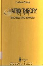 MATRIX THEORY BASIC RESULTS AND TECHNIQUES   1999  PDF电子版封面  0387986960  FUZHEN ZHANG 