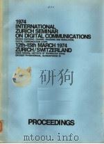 1974 NTERNATIONAL ZURICH SEMINAR ON DIGITAL COMMUNICATIONS     PDF电子版封面     