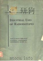 CONFERENCE BOARD REPORTS INDUSTRIAL USES OF RADIOISOTOPES     PDF电子版封面     