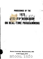 PROCEEDINGS OF THE 1975 IFAC-IFIP WORKSHOP ON REAL-TIME PROGRAMMING     PDF电子版封面    P.D.GRIEM 