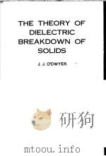 THE THEORY OF DIELECTRIC BREAKDOWN OF SOLIDS     PDF电子版封面    J.J.O'DWYER 