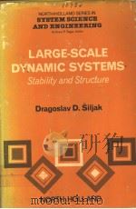 LARGE-SCALE DYNAMIC SYSTEMS STABILITY AND STRUCTURE     PDF电子版封面  0444002464  DRAGOSLAV D.SILJAK 