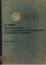 IEEE CONFERENCE RECORD 1974 UNDERGROUND TRANSMISSION AND DISTRIBUTION CONFERENCE（ PDF版）