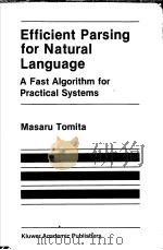 EFFICIENT PARSING FOR NATURAL LANGUAGE A FAST ALGORITHM FOR PRACTICAL SYSTEMS     PDF电子版封面  0898382025  MASARU TOMITA 