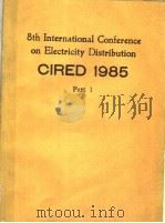 CIRED 1985 8TH INTERNATIONAL CONFERENCE ON ELECTRICITY DISTRIBUTION  PART 1     PDF电子版封面     