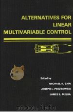 ALTERNATIVES FOR LINEAR MULTIVARIABLE CONTROL     PDF电子版封面    MICHAEL K.SAIN  JOSEPH L.PECZK 