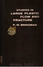 STUDIES IN LARGE PLASTIC FLOW AND FRACTURE     PDF电子版封面    P.W.BRIDGMAN 
