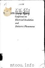 1970 ANNUAL REPORT CONFERENCE ON ELECTRICAL INSULATION AND DIELECTRIC PHENOMENA（ PDF版）