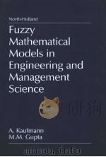 FUZZY MATHEMATICAL MODELS IN ENGINEERING AND MANAGEMENTS SCIENCE     PDF电子版封面  0444705015  ARNOLD KAUFMANN  MADAN M.GUPTA 