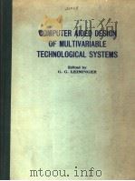 COMPUTER AIDED DESIGN OF MULTIVARIABLE TECHNOLOGICAL SYSTEMS     PDF电子版封面  0080293573  G.G.LEININGER 