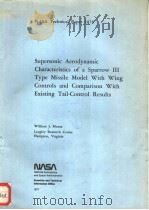 SUPERSONIC AERODYNAMIC CHARACTERISTICS OF A SPARROW 3 TYPE MISSILE MODEL WITH WING CONTROLS AND COMP     PDF电子版封面    WILLIAM J.MONTA 