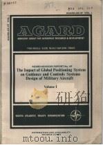 THE IMPACT OF GLOBAL POSITIONING SYSTEM ON GUIDANCE AND CONTROLS SYSTEMS DESIGN OF MILITARY AIRCRAFT     PDF电子版封面    G.C.HOWELL 