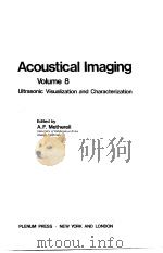 ACOUSTICAL IMAGING VOLUME 8 ULTRASONIC VISUALIZATION AND CHARACTERIZATION     PDF电子版封面  0306401711  A.F.METHERELL 