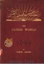 THE CLOUD WORLD ITS FEATURES AND SIGNIFICANCE BEING A POPULAR ACCOUNT OF FORMS AND PHENOMENA WITH AN（ PDF版）