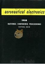 1958 PROCEEDINGS OF THE NATIONAL CONFERENCE ON AERONAUTICAL ELECTRONICS     PDF电子版封面     