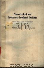 PHASE-LOCKED AND FREQUENCY-FEEDBACK SYSTEMS PRINCIPLES AND TECHNIQUES     PDF电子版封面    JACOB KLAPPER  JOHN T.FRANKLE 