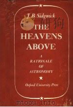 THE HEAVENS ABOVE A RATIONALE OF ASTRONOMY     PDF电子版封面    J.B.SIDGWICK 
