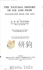 THE NATURAL HISTORY OF ICE AND SNOW ILLUSTRATED FROM THE ALPS     PDF电子版封面    A.E.H.TUTTON 