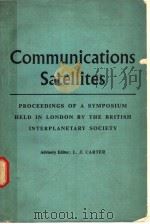 COMMUNICATIONS SATELLITES PROCEEDINGS OF A SYMPOSIUM HELD IN LONDON BY THE BRITISH INTERPLANETARY SO     PDF电子版封面    L.J.CARTER 