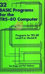 32 BASIC PROGRAMS FOR THE TRS-80 (LEVEL 2) COMPUTER     PDF电子版封面  0918398274   
