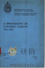 A BIBLIOGRAPHY OF CANADIAN CLIMATE 1763-1957     PDF电子版封面    MORLEY K.THOMAS 