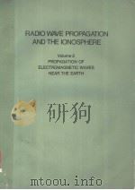 RADIO WAVE PROPAGATION AND THE IONOSPHERE SECOND EDITION REVISED AND ENLARGED VOLUME 2 PROPAGATION O     PDF电子版封面  0306171422  YAKOV L.AL'PERT 