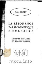 LA RESONANCE PARAMAGNETIQUE NUCLEAIRE MOMENTS DIPOLAIRES ET QUADRIPOLAIRES（ PDF版）