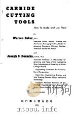 CARBIDE CUTTING TOOLS HOW TO MAKE AND USE THEM     PDF电子版封面    WARREN BAKER  JOSEPH S.KOZACKA 