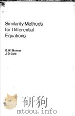 SIMILARITY METHODS FOR DIFFERENTIAL EQUATIONS   1974  PDF电子版封面  0387901078  G.W.BLUMAN  J.D.COLE 