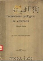ESBOZO DE IAS FORMACIONES GEOLOGICAS DE VENEZUELA     PDF电子版封面    ALFREDO JAHN 