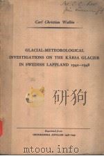 GLACIAL-METEOROLOGICAL INVESTIGATIONS ON THE KARSA GLACIER IN SWEDISH LAPPLAND 1942-1948     PDF电子版封面    CARL CHRISTIAN WALLEN 