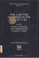 FOR A BETTER NUTRITION IN THE 21ST CENTURY   1993  PDF电子版封面  088167964X  PETER LEATHWOOD  MARC HORISBER 