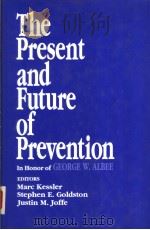 THE PRESENT AND FUTURE OF PREVENTION   1992  PDF电子版封面  0803929986  GEORGE W.ALBEE 