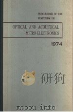 PROCEEDINGS OF THE SYMPOSIUM ON OPTICAL AND ACOUSTICAL MICRO-ELECTRONICS  1974  VOLUME 23   1975  PDF电子版封面     