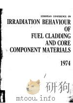EUROPEAN CONFERENCE ON IRRADIATION BEHAVIOUR OF FUEL CLADDING AND CORE COMPONENT MATERIALS  1974（1974 PDF版）