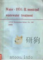 WATER-1974:2 MUNICIPAL WASTEWATER TREATMENT AICHE SYMPOSIUM SERIES NO.145     PDF电子版封面    GARY F.BENNETT 